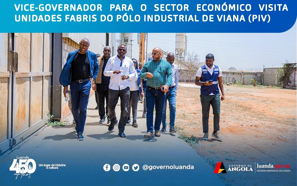 Governo de Luanda AVALIA CAPACIDADE PRODUTIVA E POTENCIAL DE EMPREGO NO PÓLO INDUSTRIAL DE VIANA